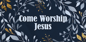Come Worship Jesus